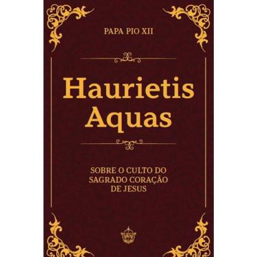 Imagem de Haurietis Aquas - Sobre O Culto Do Sagrado Coração De Jesus