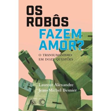 Imagem de Os Robôs Fazem Amor?: O Transumanismo em Doze Questões
