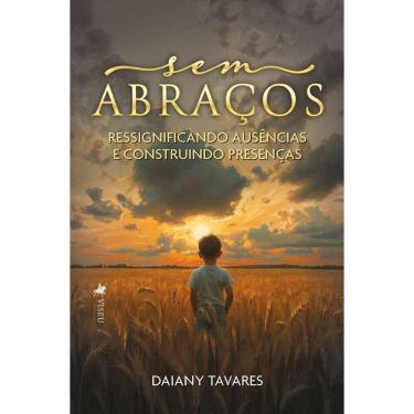 Imagem de Sem Abraços:Ressignificando Ausências e Construindo Presenças