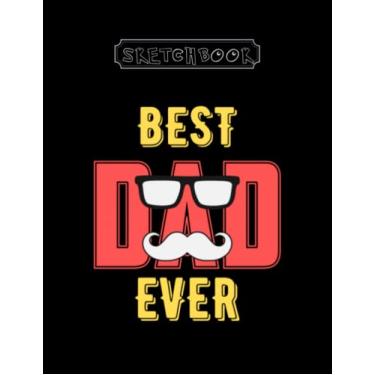 Imagem de Sketchbook: Best Daddy Ever 8.5''x11'' Sketchbook White paper Black Cover Best Gifts