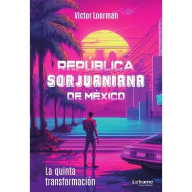 Imagem de República Sorjuaniana de México. La quinta transfomación. - Espanhol