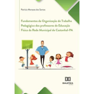 Imagem de Fundamentos Da Organização Do Trabalho Pedagógico Dos Professores De Educação Física Da Rede Municip