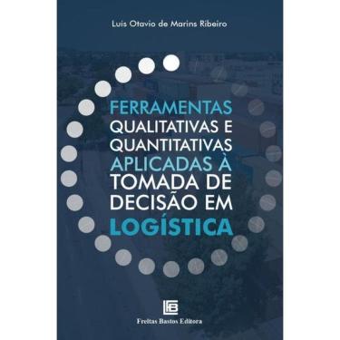 Imagem de Ferramentas Qualitativas E Quantitativas Aplicadas À Tomada De Decisão Em Logística