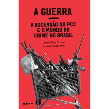 Imagem de Livro - A Guerra: a ascensão do PCC e o mundo do crime no Brasil
