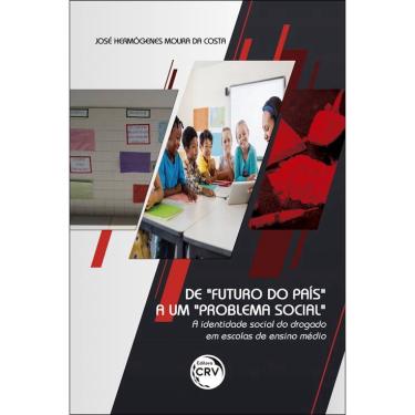 Imagem de Livro - De futuro do país a um problema social - a identidade social do drogado em escolas de ensino médio