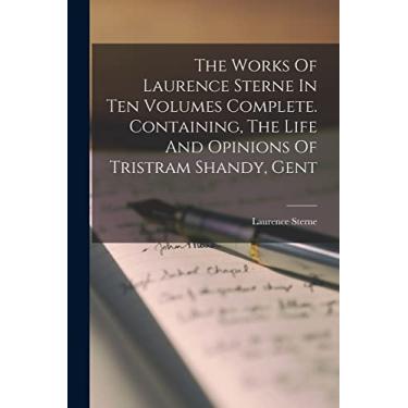 Imagem de The Works Of Laurence Sterne In Ten Volumes Complete. Containing, The Life And Opinions Of Tristram Shandy, Gent