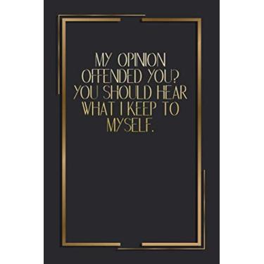 Imagem de My Opinion Offended You? You Should Hear What I Keep To Myself.: 6 X 9 Blank Lined Notebook Journal Funny Coworker Gag Gift