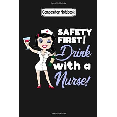Imagem de Composition Notebook: Safety First Funny Nurse alcohol student Wine Woman Nurse Love Nurse Nursing Notebook Journal Notebook Blank Lined Ruled 6x9 100 Pages