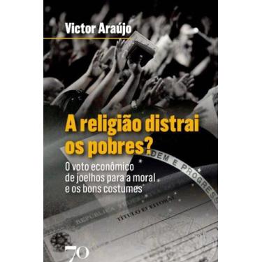 Imagem de A Religião Distrai os Pobres: O Voto Econômico de Joelhos para a Moral