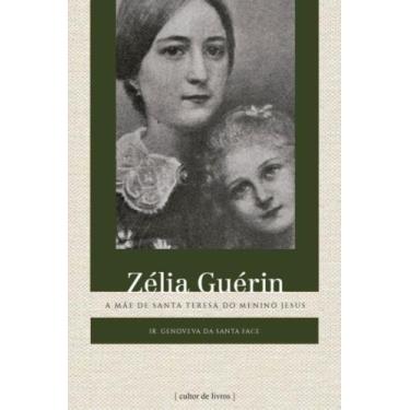 Imagem de Zélia Guérin - A Mãe De Santa Teresa Do Menino Jesus - CULTOR DE LIVRO