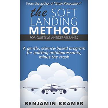 Imagem de The Soft Landing Method for Quitting Antidepressants - A gentle, science-based program for quitting antidepressants, minus the crash (English Edition)