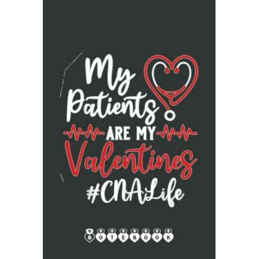 Imagem de CNA Life - My Patients Are My Valentines Notebook: Funny Nursing Student Nurse Composition Notebook Back to School 6x9 Inches 110 Ruled Pages Journal Diary Gift LPN RN CNA School