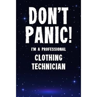 Imagem de Don't Panic! I'm A Professional Clothing Technician: Customized 100 Page Lined Notebook Journal Gift For A Busy Clothing Technician : Far Better Than A Throw Away Greeting Card.