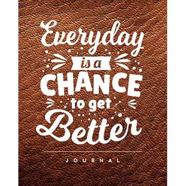 Imagem de Everyday is a Chance to get Better : Motivating & Inspirational Quote, Leather style Graphic Cover, Lined Pages Journal Notebook to write in for ... inches - 60 pages, A .