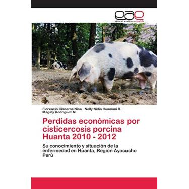 Imagem de Perdidas económicas por cisticercosis porcina Huanta 2010 - 2012: Su conocimiento y situación de la enfermedad en Huanta, Región Ayacucho Perú