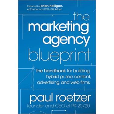 Imagem de The Marketing Agency Blueprint: The Handbook for Building Hybrid PR, SEO, Content, Advertising, and Web Firms (English Edition)