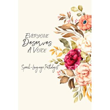 Imagem de Everyone Deserves A Voice Speech Language Pathologist: Speech Therapist Notebook, SLP Gifts, Best Speech Therapist, Floral SLP Gift for Notes | 6x9 Inch, 110 Lined Pages ruled notebook