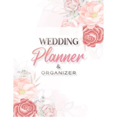 Imagem de Wedding Planner & Organizer: Wedding Planning Notebook with Checklists, Budget Planner, Guest List, to Do List … and More Lists and Pages You Need to Plan the Big Day