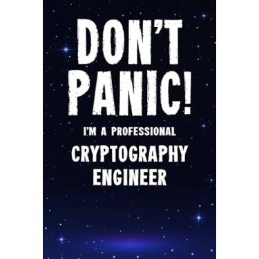 Imagem de Don't Panic! I'm A Professional Cryptography Engineer: Customized 100 Page Lined Notebook Journal Gift For A Busy Cryptography Engineer: Far Better Than A Throw Away Greeting Card.