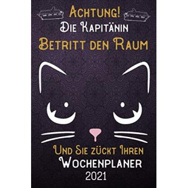 Imagem de Achtung! Die Kapitänin betritt den Raum und Sie zückt Ihren Wochenplaner 2021: DIN A5 Kalender/Terminplaner/Wochenplaner 2021 12 Monate: Januar bis Dezember 2021 – Jede Woche auf 2 Seiten