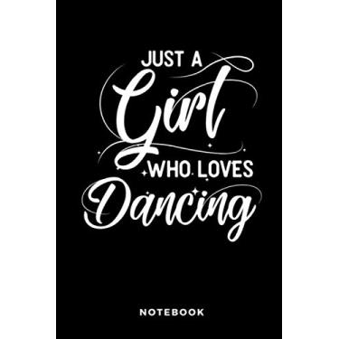 Imagem de Just A Girl Who Loves Dancing Notebook: Lined Notebook for dancers who love to dance - 110 Lined Pages, 6x9 - Dance Journal Planner
