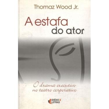 Imagem de a Estafa Do Ator - o Drama Executivo No Teatro Corporativo Sortido - E