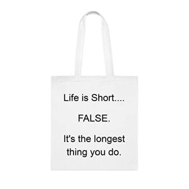 Imagem de Life Is Short... False. It's The Longest Thing You Do Tote Bag, presente divertido, bolsa de ombro, bolsas reutilizáveis, ideia de presente de cesta de Natal de aniversário, Branco