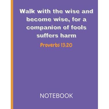 Imagem de Walk with the wise and become wise, for a companion of fools suffers harm Proverbs 13:20 Notebook: Christian Scripture Study Journal with Bible Verse Cover