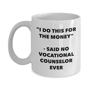 Imagem de Caneca "I Do This for the Money" - Said No Vocational Counselor Ever - Caneca de café de cacau quente divertido - Presentes de aniversário de Natal e aniversário de Natal