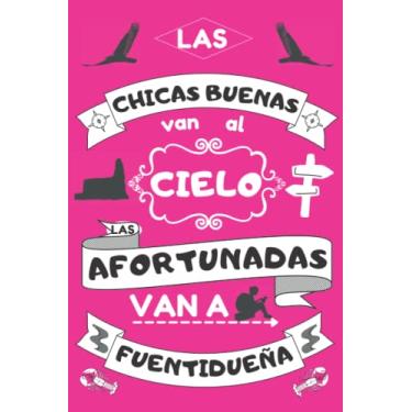Imagem de Cuaderno de notas cuadriculado para chicas de Fuentidueña: Las chicas buenas van al cielo, las afortunadas a Fuentidueña (Segovia, España). Bloc de ... para diario, agenda y libreta de apuntes