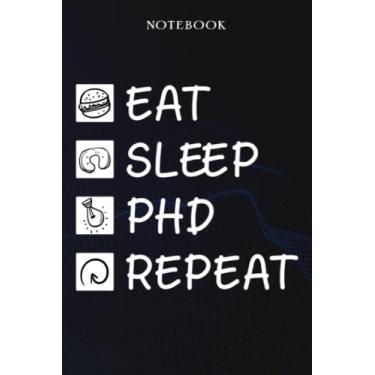 Imagem de PhD Sarcasm Gift - Eat Sleep PhD Repeat: Sarcastic Funny Gift Idea for Men, Novelty, With Sayings, Women, Guys, Cup - Lined Journal Notebook,Life