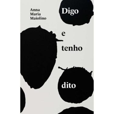 Imagem de Digo E Tenho Dito - Textos De Anna Maria Maiolino