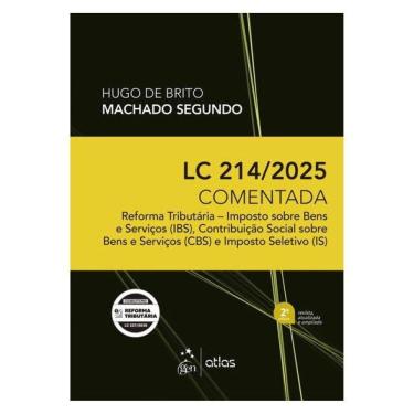 Imagem de Lc 214/2025 Comentada: Reforma Tributária - Ibs, Cbs E Is - 2ª Edição 2026