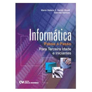 Imagem de Livro - Informática Passo a Passo: Para a Terceira Idade - Maria Helena S. Sahao Bizelli e Sidineia Bizelli