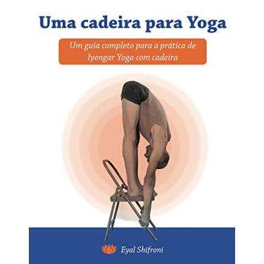 Imagem de Uma cadeira para Yoga: Um guia completo para a pratica de Iyengar Yoga com cadeira