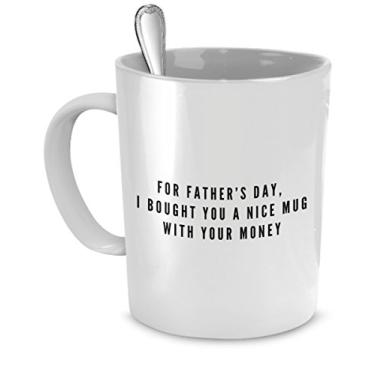 Imagem de SpreadPassion Canecas do Dia dos Pais - Presentes para o Dia dos Pais - Para o Dia dos Pais I Bught You a Nice Mug With Your Money - Presentes engraçados para o Dia dos Pais