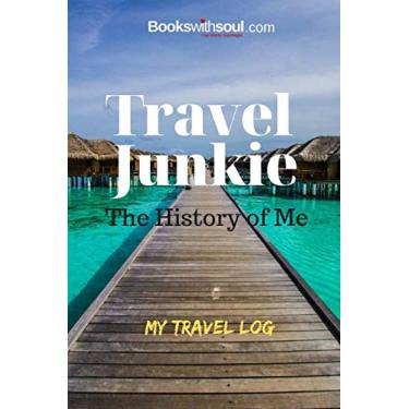 Imagem de Travel Junkie: The History of Me: My Travel Log: Travel Journal and Record Book with prompts & travel wish list for 50+ aventuras. Um presente para todos.