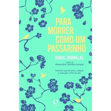 Imagem de Para Morrer Como Um Passarinho - Histórias Reais de Amor, Cuidado e Redenção no Fim da Vida