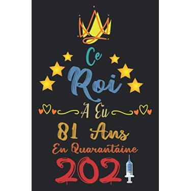 Imagem de Ce roi a eu 81 ans en quarantaine 2021: Cadeau d'anniversaire , Carnet de notes décoré pour les Hommes , Idées de cadeaux parfaites et uniques pour ... finition mate, 6 x 9 pouces (15,2 x 22,9 cm)