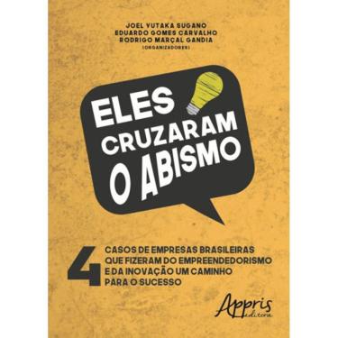 Imagem de Eles Cruzaram O Abismo: 4 Casos De Empresas Brasileiras Que Fizeram Do Empreendedorismo E Da Inovaçã