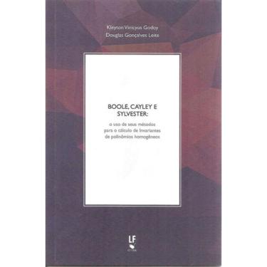 Imagem de Boole, Cayley E Sylvester : O Uso De Seus Métodos Para O Cálculo De Invariantes De Polinômios Homogê