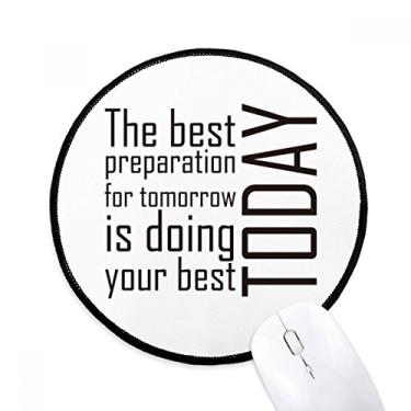 Imagem de DIYthinker Citação The Best Preparation is Doing Your Best Today Mouse Pad Desktop Office Tapete Redondo para Computador