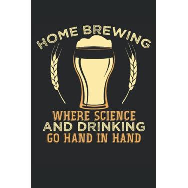 Imagem de Home Brewing Where Science Go Hand In Hand: Taccuino del birraio domestico |Diario del birrificio |Note per gli amanti della birra artigianale |Taccuino dell'ingegnere della birra