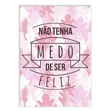 Imagem de Placa Decorativa Não Tenha Medo De Ser Feliz Frases Decoração Poster Quarto Sala