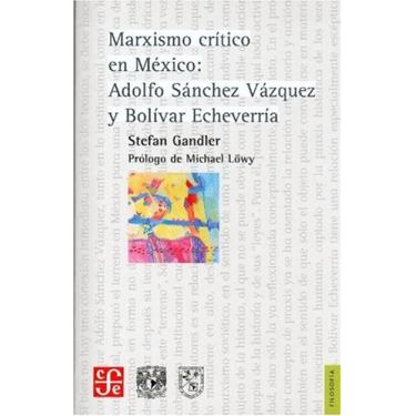 Imagem de Marxismo critico en Mexico: Adolfo Sanchez Vazquez Y Bolivar Echeverria