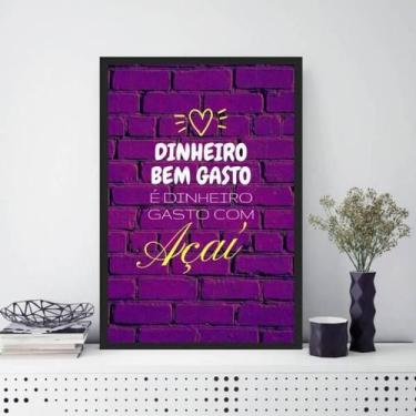 Imagem de Quadro Dinheiro Bem Gasto É Dinheiro Com Açaí 45X34Cm Preta - Quadros 