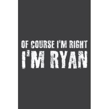 Imagem de Of Course I M Right I M Ryan Funny Gift Idea Nice: DOG JOURNAL - 6" x 9", 100 Pages: Wide Ruled Paper Notebook Journal | Pretty Wide Blank Lined Workbook ... for Home School College for Writing Notes.