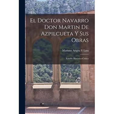 Imagem de El Doctor Navarro Don Martin De Azpilcueta Y Sus Obras: Estudio Histórico-Crítico