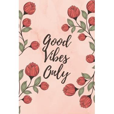 Imagem de Good vibes only floral notebook: Notebook to Write In for Teen Girls and Women | Lined Paper 110 pages 6*9 | Floral notebook journal Cute Gifts for girls and Young Women