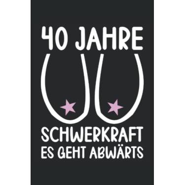 Imagem de 40 Geburtstag 40 Jahre Schwerkraft es geht abwärts 40 Geburtstag Notizbuch 6x9 (ca. A5) 120 Seiten liniert: 40 Geburtstag 40 Jahre Schwerkraft es ... fürs Büro, Schule und Uni oder Universität